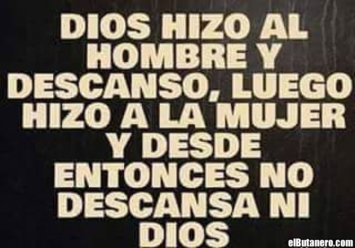 Dios hizo al hombre y descansó...