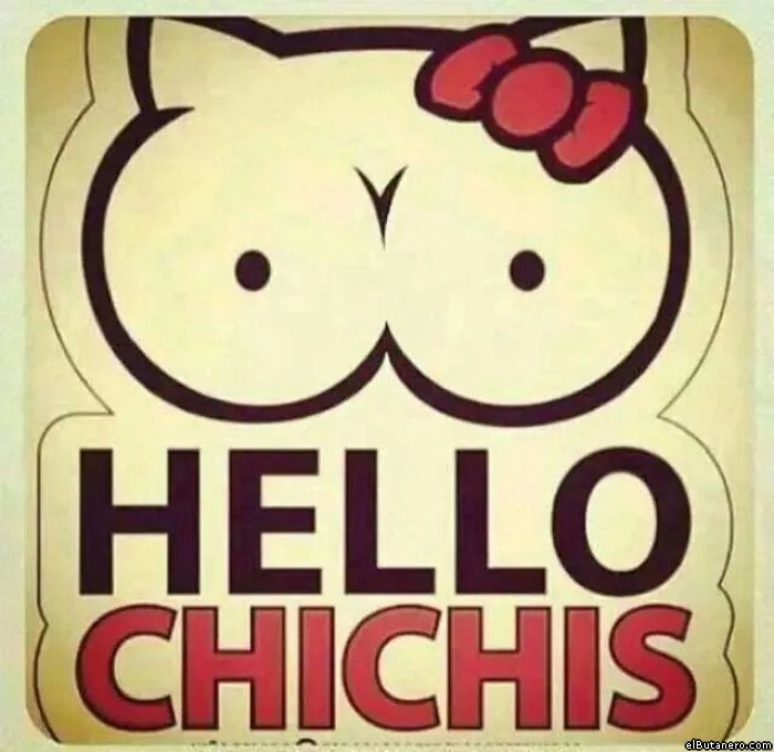 Hello chichis