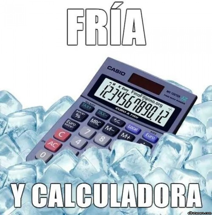 Fria y calculadora