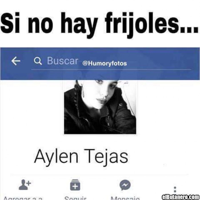 Si no hay frijoles...